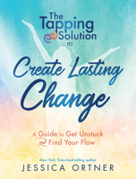 Tapping Solution to Create Lasting Change: A Guide to Get Unstuck and Find Your Flow 1401953700 Book Cover