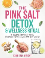 THE PINK SALT DETOX & WELLNESS RITUAL: 21 Days to a Slimmer Waist, Balanced Hormones, and All-Day Energy B0FMNC93SX Book Cover