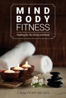 Mind Body Fitness: Healing for the Mind and Body 1540357511 Book Cover