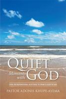 Quiet Moments with God: Over 150 Inspirational Devotions to Draw Closer to God 1524532568 Book Cover