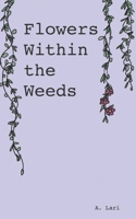 Flowers Within the Weeds B09XZJYM74 Book Cover