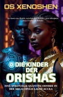DIE KINDER DER ORISHAS: Eine spirituelle Quanten-Odyssee in der Megalopolis Lagos-Accra (German Edition) B0FMQ3HTV9 Book Cover