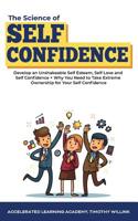 The Science of Self Confidence: Develop an Unshakeable Self Esteem, Self Love and Self Confidence + Why You Need to Take Extreme Ownership for Your Self Confidence 164615567X Book Cover