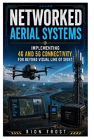 Networked Aerial Systems: Implementing 4G and 5G Connectivity for Beyond Visual Line of Sight B0H9Z4TWVV Book Cover
