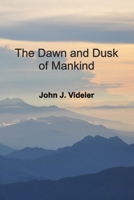 The Dawn & Dusk of Mankind: A Genesis based on biological evidence B0H8C4WQQ2 Book Cover