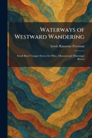 Waterways of Westward Wandering: Small Boat Voyages Down the Ohio, Missouri and Mississippi Rivers 1026078156 Book Cover