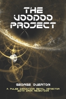 The Voodoo Project: A PULSE INDUCTION METAL DETECTOR WITH IRON REJECTION B08KH97NWG Book Cover