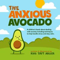 The Anxious Avocado: A children's book about dealing with anxiety including techniques to help handle stress and stay calm 1737820609 Book Cover