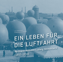Ein Leben Fur Die Luftfahrt: Hermann Wilhelm Ludwig Moedebeck (1857-1910) 3954985438 Book Cover
