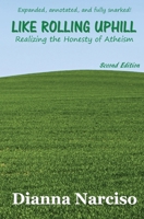 Like Rolling Uphill: Realizing The Honesty Of Atheism 1932560742 Book Cover