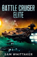 Battle Cruiser Elite: A Military Sci-Fi Space Opera Adventure B0C9S7Q5GS Book Cover