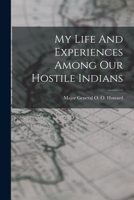 My Life And Experiences Among Our Hostile Indians 1016864442 Book Cover
