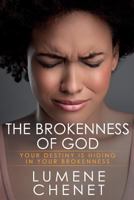 The Brokenness of God: Where Destiny Is Hiding 1537684493 Book Cover