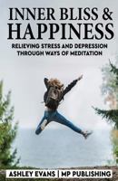 Inner Bliss And Happiness: Relieving Stress And Depression Through Ways Of Meditation 1985050463 Book Cover