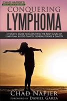 Conquering Lymphoma: A Holistic Guide to Eliminating the Root Cause of Lymphoma, Blood Cancers, General Disease & Cancer 1533582467 Book Cover