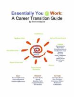 Essentially You @ Work: A Career Transition Guide 0578005050 Book Cover