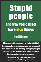 Stupid People and Why You Cannot Have Nice Things 0578802260 Book Cover