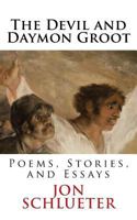 The Devil and Daymon Groot: Poems, Stories, and Essays 1979489084 Book Cover
