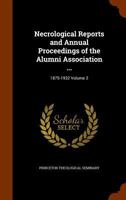 Necrological reports and annual proceedings of the Alumni Association ...: 1875-1932 Volume 2 1178243109 Book Cover