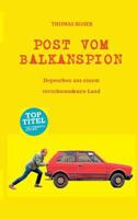 Post vom Balkanspion: Depeschen aus einem verschwundenen Land 3740729848 Book Cover