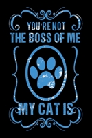 You're Not The Boss Of Me My Cat Is: Best Cat Lover Journal / Dairy / Notebook 1706260350 Book Cover