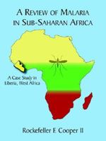 A Review of Malaria in Sub-Saharan Africa: A Case Study in Liberia, West Africa 1425933386 Book Cover