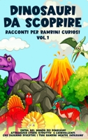 Dinosauri da scoprire, Racconti per bambini curiosi Vol.1: Entra nel mondo dei dinosauri attraverso storie istruttive e coinvolgenti, che faranno ... bambini mentre imparano 1088212964 Book Cover