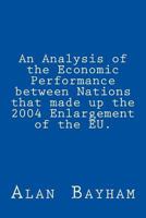 An Analysis of the Economic Performance Between Nations That Made Up the 2004 Enlargement of the Eu. 1534892176 Book Cover
