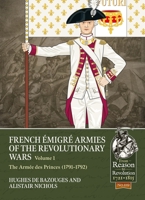 French Émigré Armies of the Revolutionary Wars Volume 1: The Armée Des Princes (1791-1792) 1804515388 Book Cover