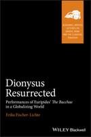 Dionysus Resurrected: Performances of Euripides' the Bacchae in a Globalizing World 1405175788 Book Cover