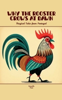 Why the Rooster Crows at Dawn: Magical Tales from Portugal B0F7H289PL Book Cover