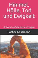 Himmel, Hölle, Tod und Ewigkeit: Antwort auf die letzten Fragen (German Edition) B085RPX929 Book Cover