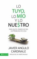 Lo tuyo, lo mío y lo nuestro: Para que el dinero no sea un problema en casa 0829765255 Book Cover
