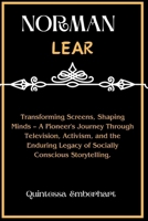 Norman lear: Transforming Screens, Shaping Minds – A Pioneer's Journey Through Television, Activism, and the Enduring Legacy of Socially Conscious Storytelling B0CPQ8YRVT Book Cover