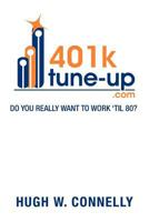 401k Tune-Up: Do You Really Want to Work 'Til 80?: Do You Really Want to Work 'Til 80? 1479768901 Book Cover