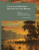 Civil Law Property Outline & Case Briefs : Keyed to Yiannopoulos' Civil Law Property Coursebook, 10th Edition 0991043324 Book Cover