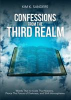 Confessions from the Third Realm: Words That Activate The Heavens, Pierce The Forces of Darkness and Shift Atmospheres 0996622225 Book Cover