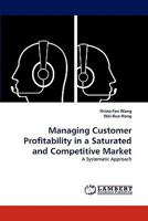 Managing Customer Profitability in a Saturated and Competitive Market: A Systematic Approach 3844307397 Book Cover