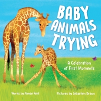 Baby Animals Trying: A Celebration of First Moments 1728275431 Book Cover