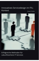 Innovatives Servicedesign im ITIL-Kontext: Erfolgreiche Methoden für zukunftssichere IT-Services (German Edition) 3384489578 Book Cover