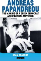 Andreas Papandreou: The Making of a Greek Democrat and Political Maverick 1780760809 Book Cover