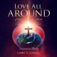 Love All Around: Reflections of the Heart 1683146735 Book Cover