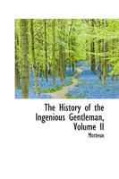 The History of the Ingenious Gentleman, Volume II 0469624396 Book Cover