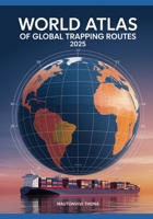 WORLD ATLAS OF GLOBAL TRADE & SHIPPING ROUTES 2025: Comprehensive Maps, Maritime Pathways & Economic Networks B0FMQ3DJF3 Book Cover