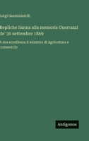 Repliche Sanna alla memoria Guerrazzi de' 30 settembre 1869: A sua eccellenza il ministro di Agricoltura e commercio (Italian Edition) 3563238219 Book Cover