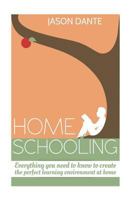 Home Schooling: Everything you need to know to create the perfect learning environment at home. 1533095809 Book Cover