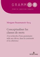 Conceptualiser Les Classes de Mots: Pour Une Grammaire Utile Aux �l�ves, Dans La Continuit� Et La Coh�rence 2807608175 Book Cover