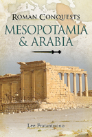 Roman Conquests: Mesopotamia & Arabia 1473883261 Book Cover