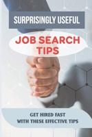 Surprisingly Useful Job Search Tips: Get Hired Fast With These Effective Tips: Online Search Advice B09BGLZ2HN Book Cover