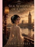 Book Four:The Silk Whisper of China Mai Lian: A tale of forbidden love, whispered secrets, and the women who dared to love despite the world’s restraints. (Whispers of the Victorian Age) B0H1N5G1J8 Book Cover